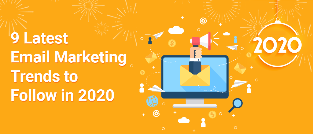 9 Latest email marketing trends to follow in 2020 ...