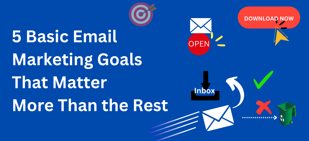 5 Basic Email Marketing Goals That Matter More Than the Rest